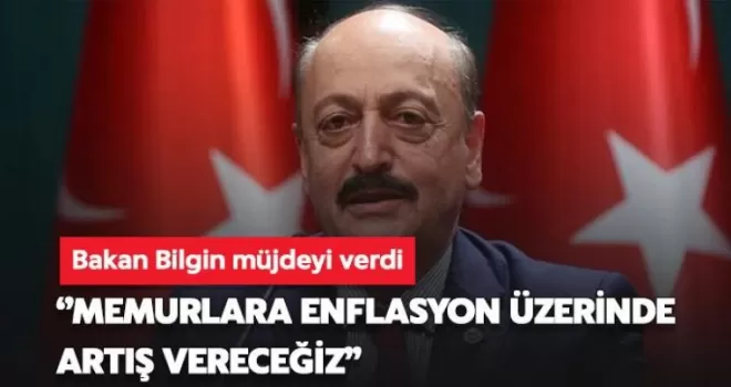 Bakan Bilgin memur maaşı için müjdeyi verdi!