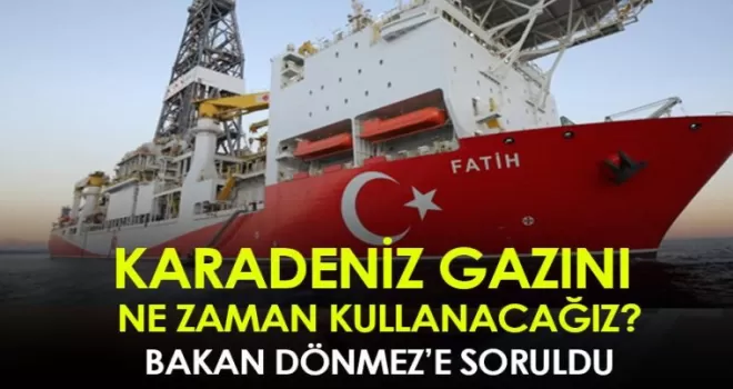 Bakan Dönmez Açıkladı! Karadeniz gazını ne zaman kullanacağız? 