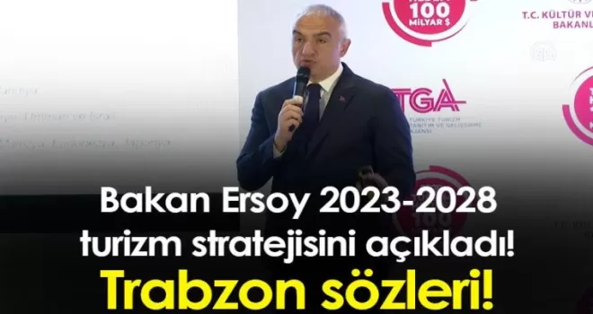 Bakan Ersoy 2023-2028 turizm stratejisini açıkladı! Trabzon sözleri!
