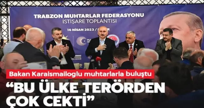 Bakan Karaismailoğlu Trabzon’da muhtarlarla buluştu!