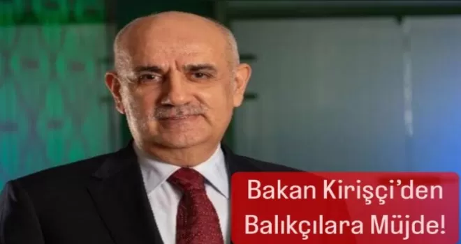Bakan Kirişçi'den balıkçılara kredi müjdesi