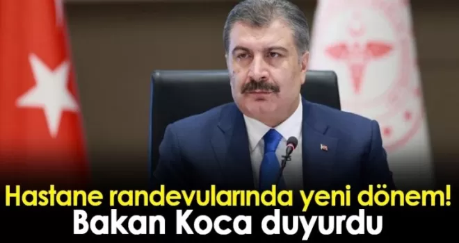 Bakan Koca Açıkladı! Hastane randevularında yeni dönem!