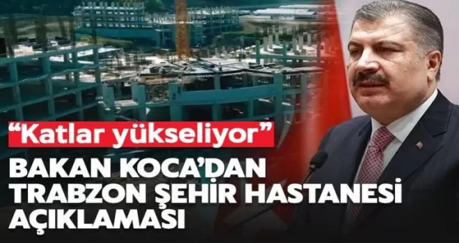Bakan Koca’dan Trabzon Şehir Hastanesi paylaşımı!