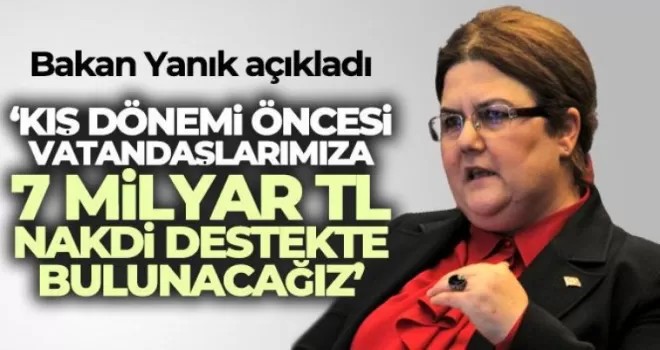 Bakan Yanık Açıkladı, 7 Milyar Destekte Bulunacağız!