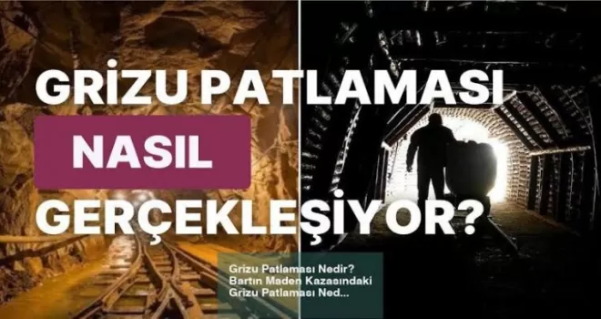 Bartın’da Meydana Gelen Grizu Patlaması Nedir? Nasıl Gerçekleşir!