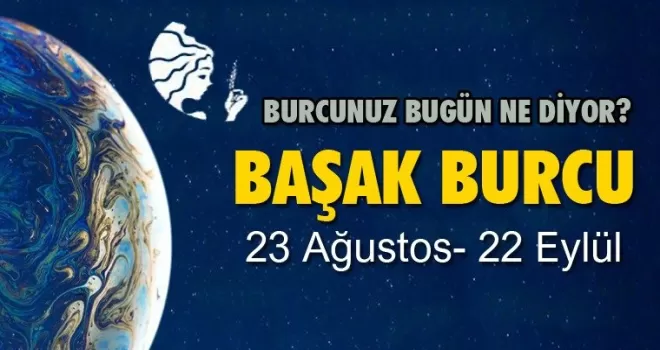Başak - 23 Eylül 2025 Salı Günlük Burç Yorumu