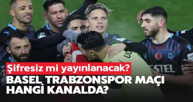 Basel-Trabzonspor maçı şifresiz mi yayınlanacak?