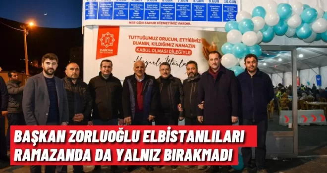 BAŞKAN ZORLUOĞLU ELBİSTANLILARI RAMAZANDA DA YALNIZ BIRAKMADI