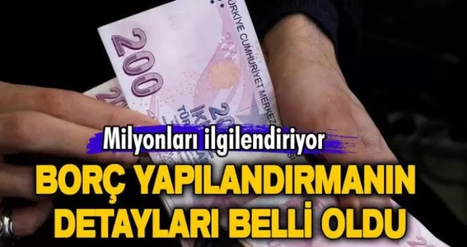 Borç yapılandırma paketinin detayları belli oldu!