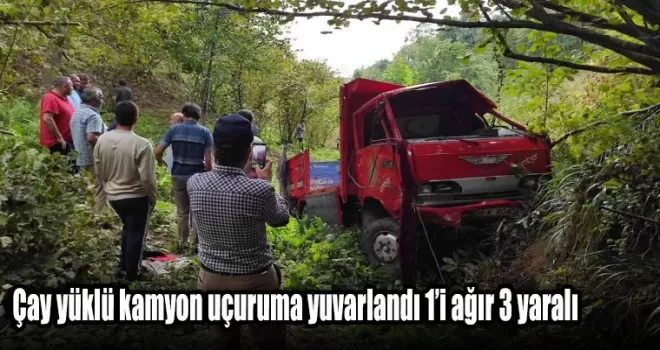 Çay yüklü kamyon uçuruma yuvarlandı 1’i ağır 3 yaralı