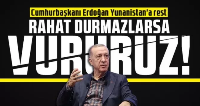 Cumhurbaşkanı Erdoğan’dan Yunanistan’a Açık Mesaj!