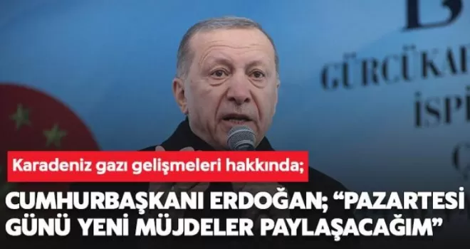 Cumhurbaşkanı Erdoğan; “Pazartesi günü yeni müjdeler paylaşacağım“