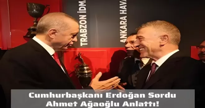 Cumhurbaşkanı Erdoğan Sordu Ahmet Ağaoğlu Anlattı!