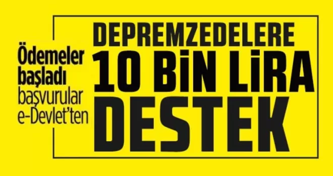Depremzedelere 10 bin liralık destek ödemeleri başladı