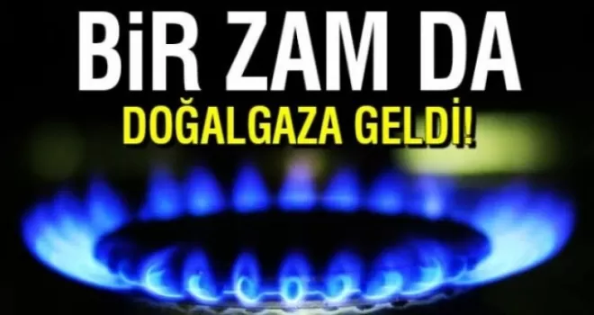 Doğal gaza yüzde 30 zam!