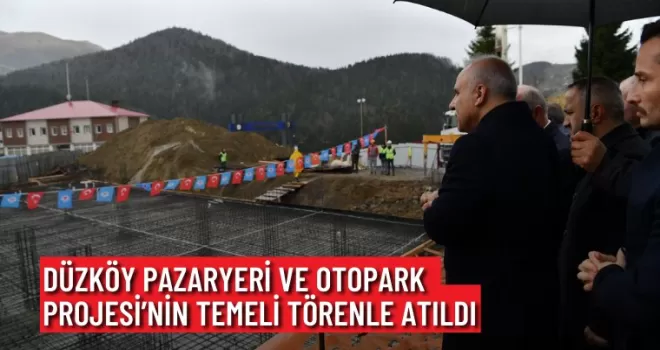 DÜZKÖY PAZARYERİ VE OTOPARK PROJESİ’NİN TEMELİ TÖRENLE ATILDI 