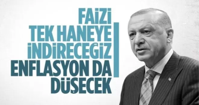 Erdoğan'dan faiz açıklaması: Tek haneye indireceğiz!