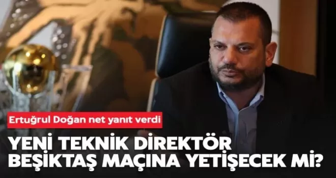 Ertuğrul Doğan’dan Beşiktaş maçı öncesi teknik direktör açıklaması!