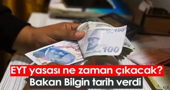 EYT YASASININ TARİHİNİ BAKAN BİLGİN AÇIKLADI!