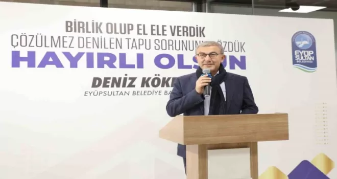 Eyüpsultan Belediyesi Başkanı Deniz Köken 50 yıllık tapu sorununu çözdü

