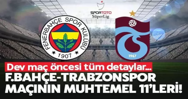 Fenerbahce Trabzonspor Maçı Muhtemel 11’leri Belli Oldu!