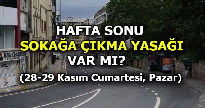 Hafta sonu sokağa çıkma kısıtlaması var mı?