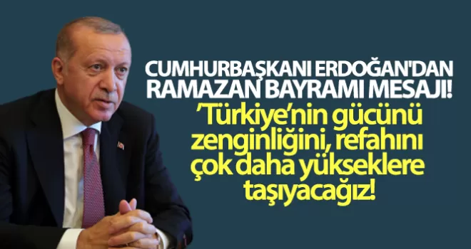 Cumhurbaşkanı Erdoğan’dan Ramazan Bayramı mesajı
