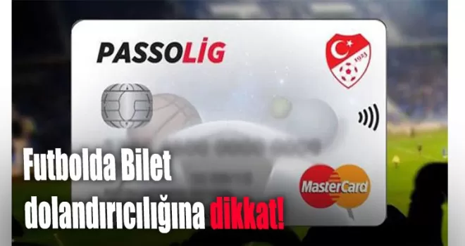 Futbolda Bilet dolandırıcılığına dikkat!