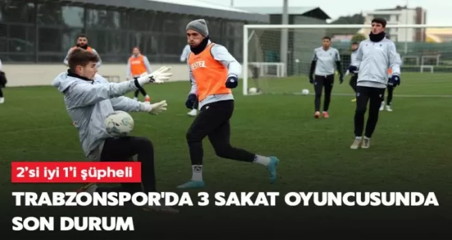 Galatasaray maçı öncesi Trabzonspor’da sakatlıklar can sıkıyor!