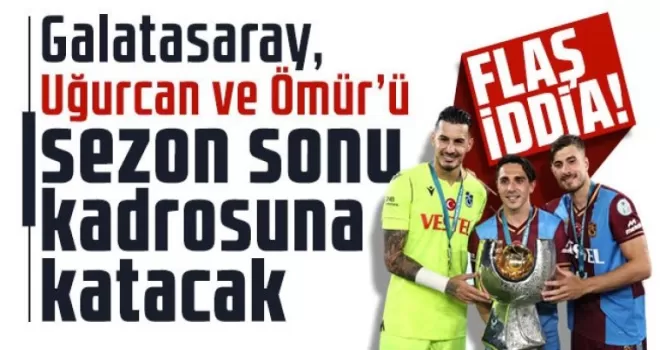 Galatasaray, Uğurcan ve Ömür’ü sezon sonu kadrosuna katacak!