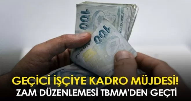 Geçici işçiye kadro müjdesi! Zam düzenlemesi TBMM’den geçti