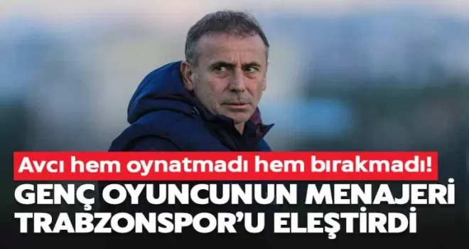 Genç oyuncunun menajeri Trabzonspor’u eleştirdi!