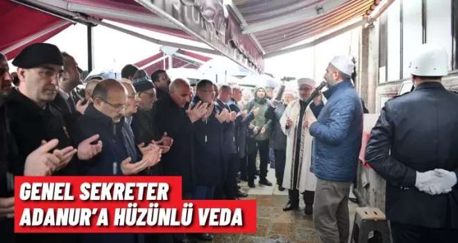 GENEL SEKRETER ADANUR’A HÜZÜNLÜ VEDA