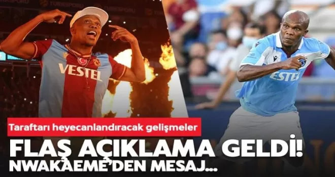 Heyecanlandıran Nwakaeme gelişmesi! Açıklama geldi