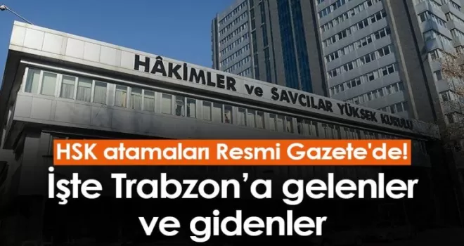 HSK atamaları Resmi Gazete'de! İşte Trabzon'a gelenler ve gidenler!