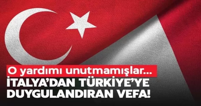 İtalya'dan Türkiye'ye duygulandıran vefa!