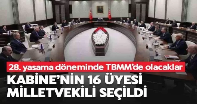 Kabine’nin 16 üyesi milletvekili seçildi