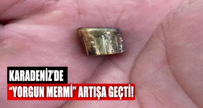 Karadeniz’de ‘yorgun mermi’ vakaları artışa geçti