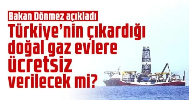 Karadeniz gazı çıkarıldığında evlere ücretsiz mi verilecek?