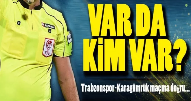 Karagümrük Trabzonspor maçının VAR ekibi belli oldu! İsim Şaşırtmadı!