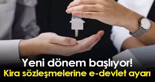 KİRA SÖZLEŞMELERİ E-DEVLET’E TAŞINIYOR!