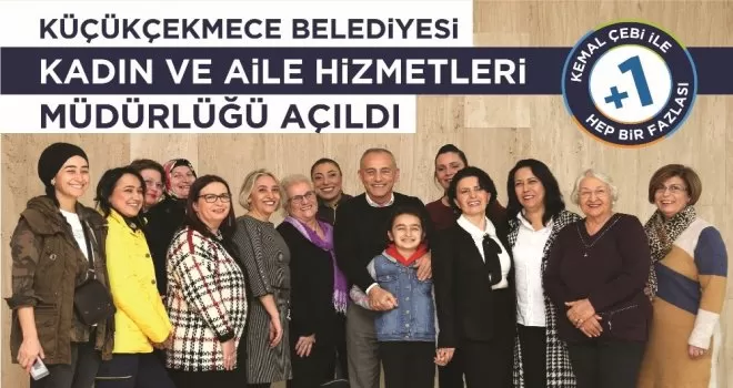 Küçükçekmece’de Kadın Ve Aile Hizmetleri Müdürlüğü çalışmalarına başladı
