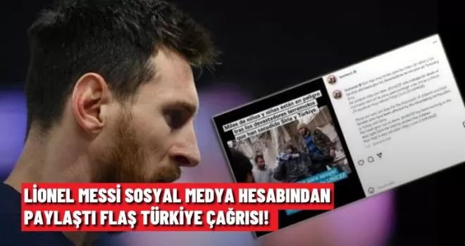 Lionel Messi Sosyal Medya Hesabından Paylaştı Flaş Türkiye Çağrısı!