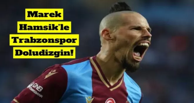 Marek Hamsik’le Trabzonspor Doludizgin!
