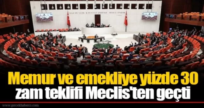 Memur ve emekliye yüzde 30 zam teklifi Meclis'ten geçti!