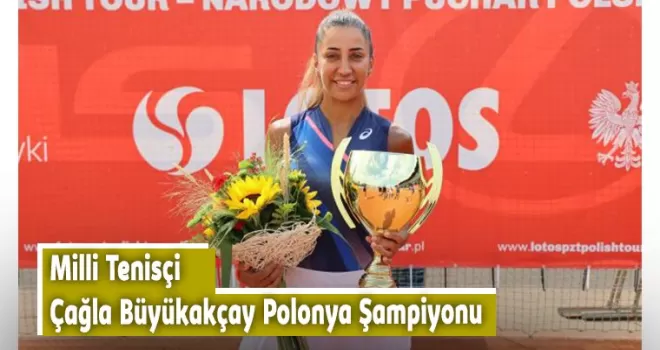 Milli Tenisçi Çağla Büyükakçay Polonya Şampiyonu