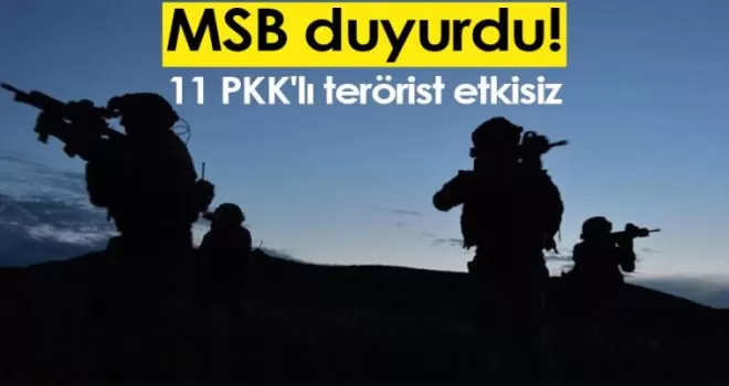 MSB duyurdu! 11 PKK'lı terörist etkisiz