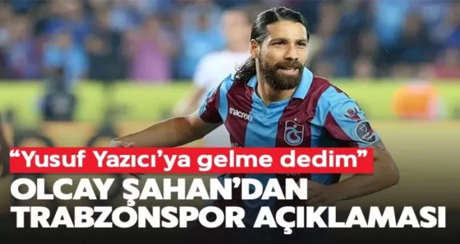 Olcay Şahan'dan Flaş Trabzonspor açıklaması