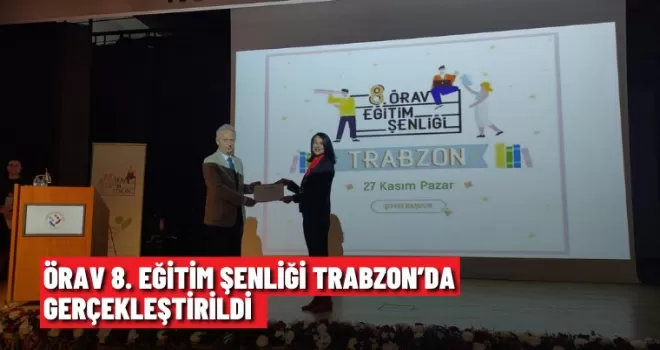 ÖRAV 8. Eğitim Şenliği Trabzon’da gerçekleştirildi