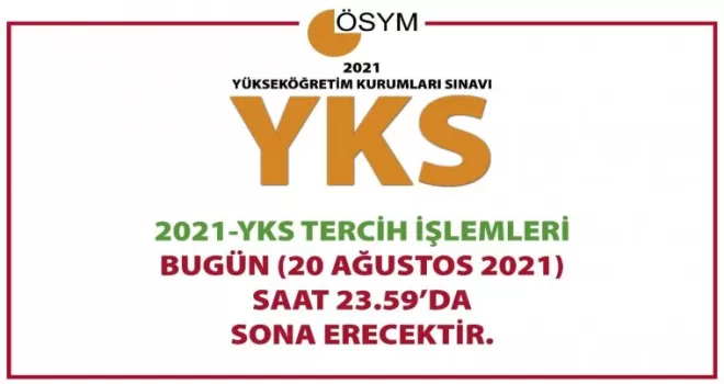 ÖSYM: "2021-YKS tercih işlemleri bugün (20 Ağustos) saat 23.59’da sona erecektir."

